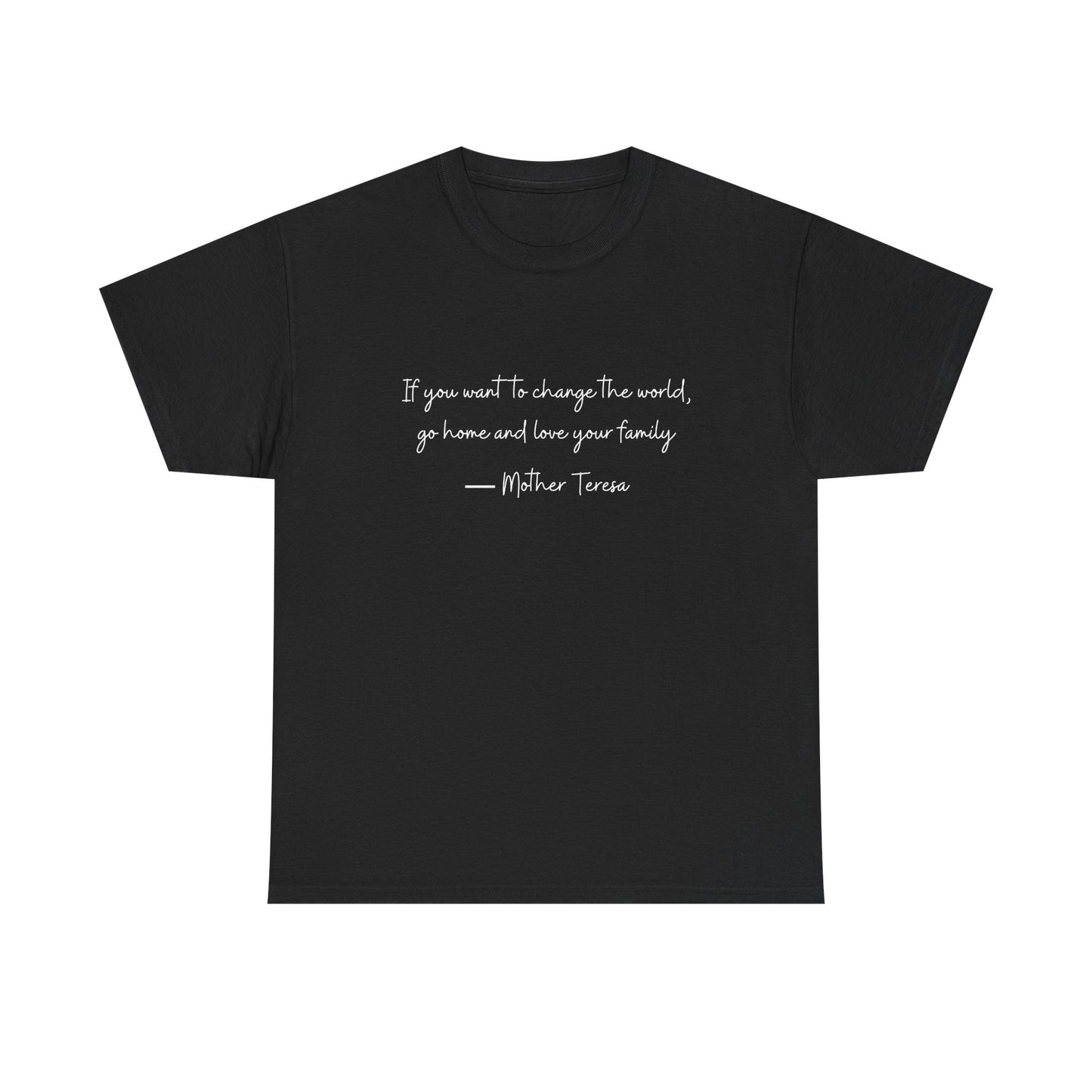 Love your family Mother Teresa T-Shirt —White Printing