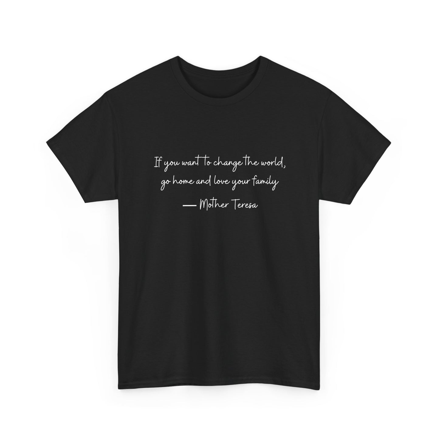 Love your family Mother Teresa T-Shirt —White Printing
