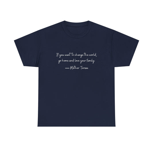 Love your family Mother Teresa T-Shirt —White Printing
