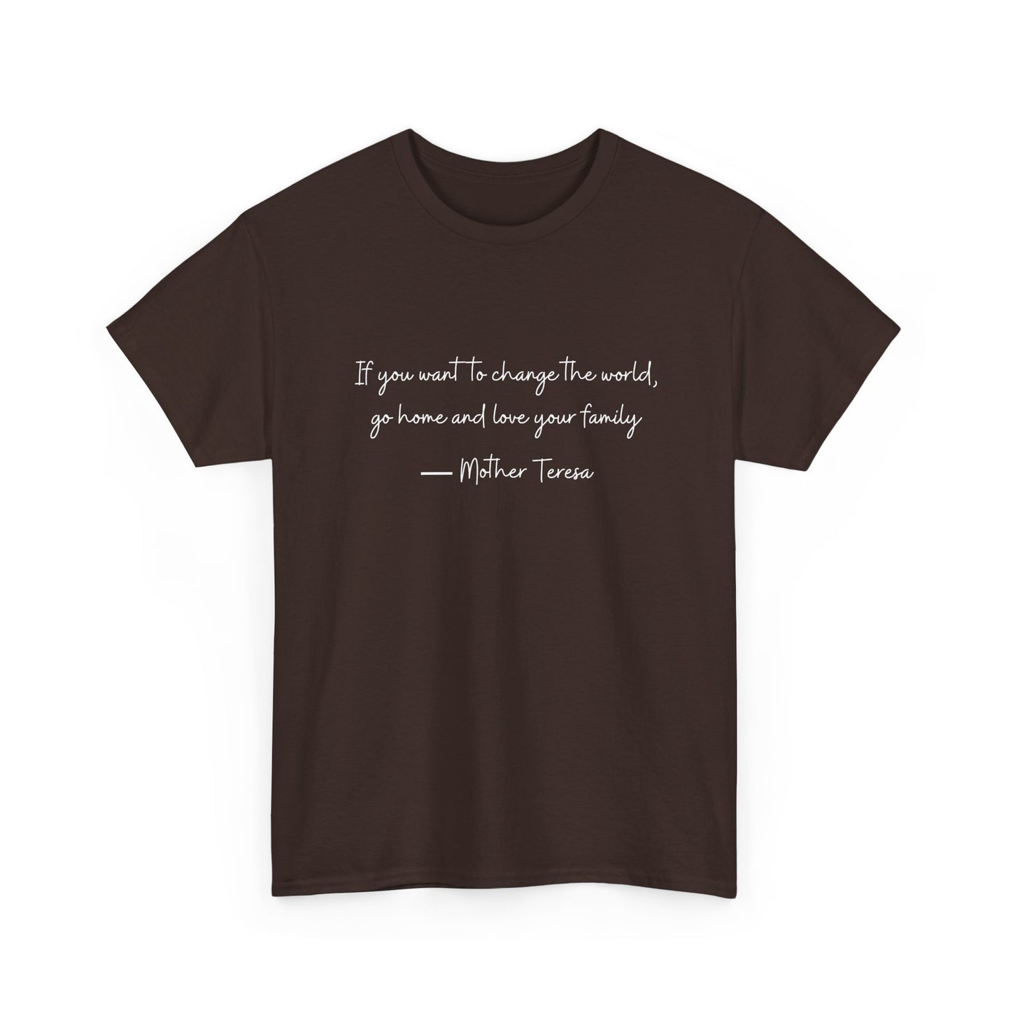 Love your family Mother Teresa T-Shirt —White Printing