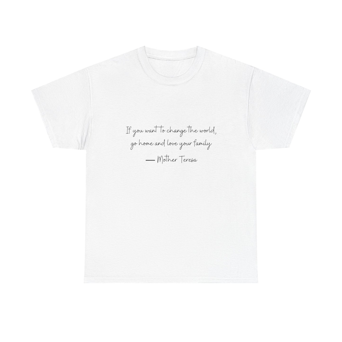 Love your family Mother Teresa T-Shirt —Black Printing