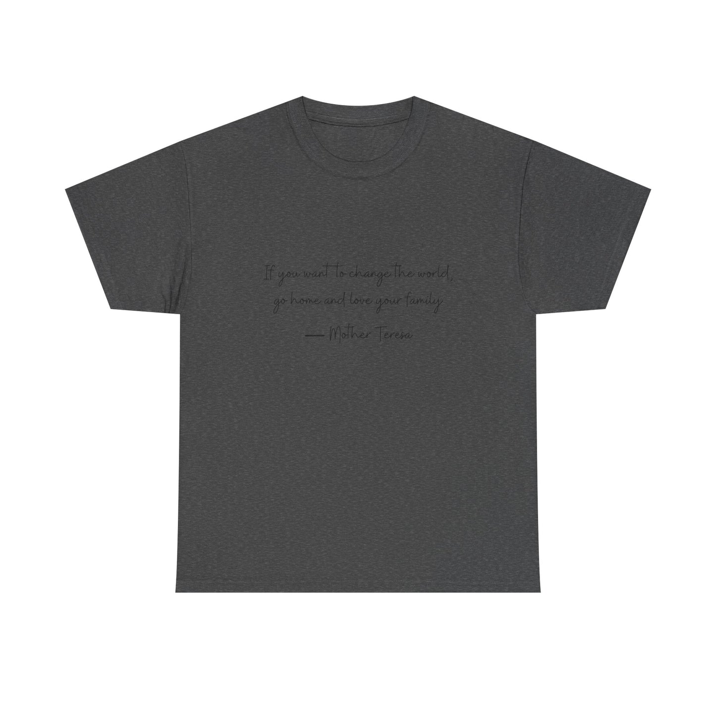 Love your family Mother Teresa T-Shirt —Black Printing