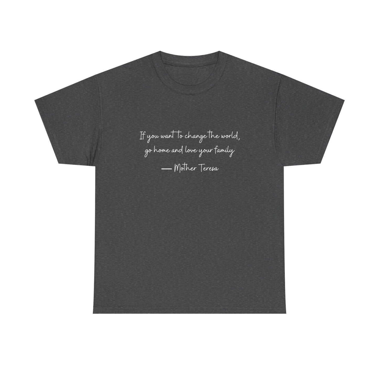 Love your family Mother Teresa T-Shirt —White Printing